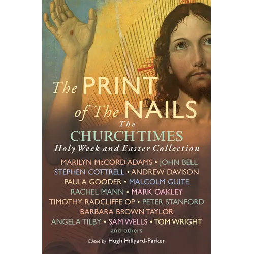The Print of the Nails: The Church Times Holy Week and Easter Collection - Paperback