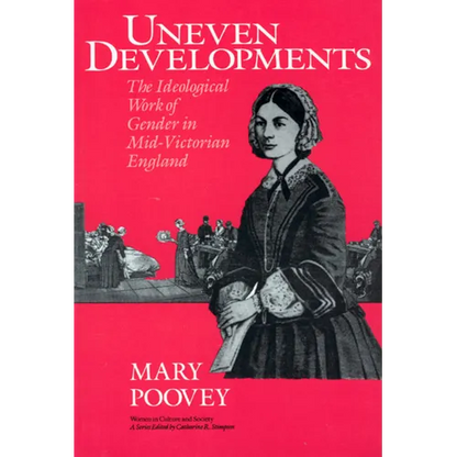 Uneven Developments: The Ideological Work of Gender in Mid-Victorian England - Paperback