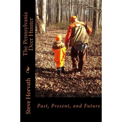 Pennsylvania Deer Hunter: Past, Present, and Future - Paperback
