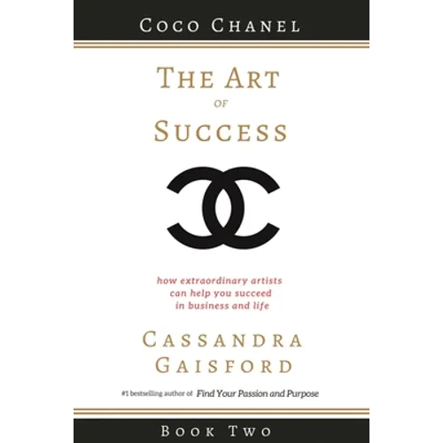 The Art of Success: Coco Chanel: How Extraordinary Artists Can Help You Succeed in Business and Life - Paperback