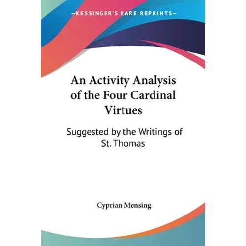 An Activity Analysis of the Four Cardinal Virtues: Suggested by the Writings of St. Thomas - Paperback