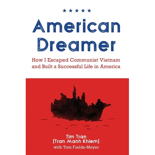 American Dreamer: How I Escaped Communist Vietnam and Built a Successful Life in America - Paperback