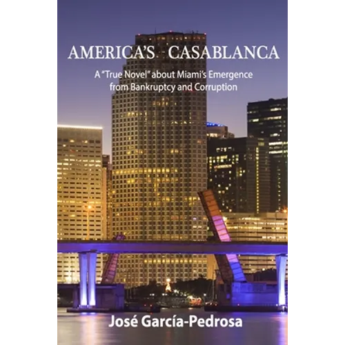 America's Casablanca: A "True Novel" about Miami's Emergence from Bankruptcy and Corruption - Paperback