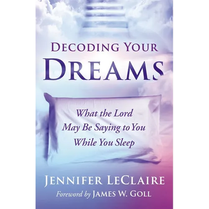 Decoding Your Dreams: What the Lord May Be Saying to You While You Sleep - Paperback