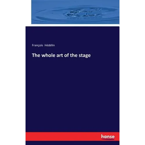 The whole art of the stage - Paperback