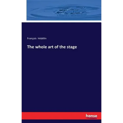 The whole art of the stage - Paperback