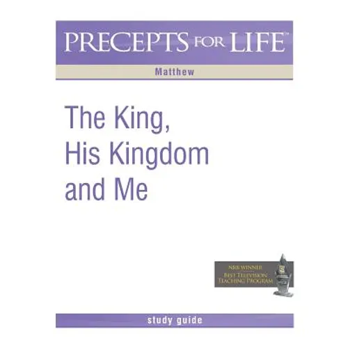 Precepts For Life Study Guide: The King, His Kingdom, and Me (Matthew) - Paperback