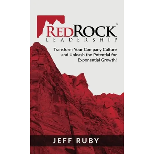 RedRock Leadership: Transform Your Company Culture and Unleash the Potential for Exponential Growth! - Hardcover