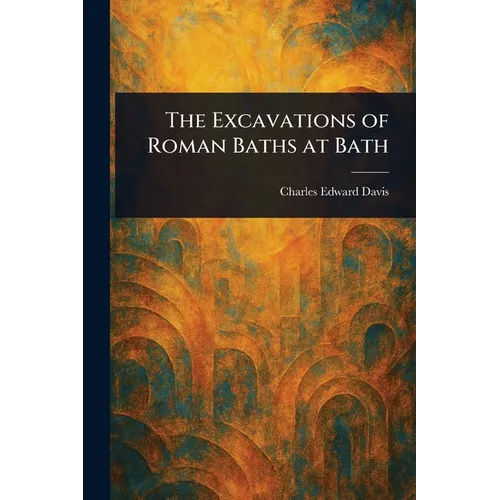 The Excavations of Roman Baths at Bath - Paperback