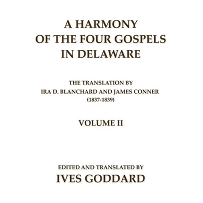 A Harmony of the Four Gospels in Delaware; The translation by Ira D. Blanchard and James Conner (1837-1839) Volume II - Paperback