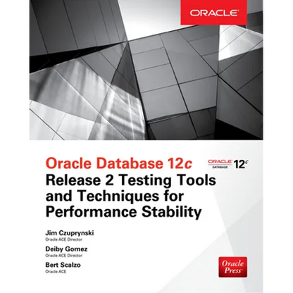 Oracle Database 12c Release 2 Testing Tools and Techniques for Performance and Scalability - Paperback