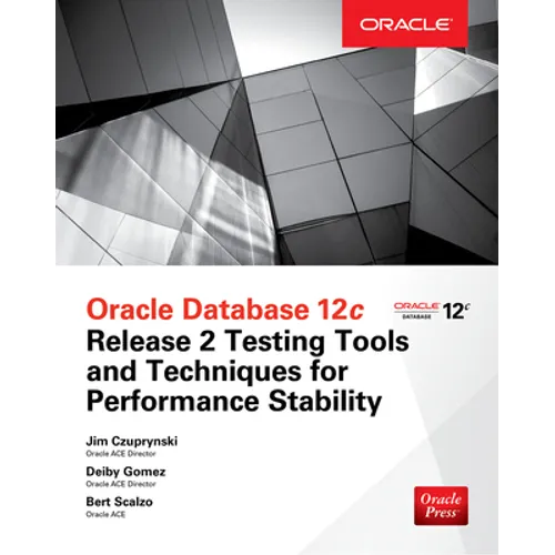 Oracle Database 12c Release 2 Testing Tools and Techniques for Performance and Scalability - Paperback