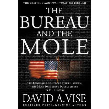 The Bureau and the Mole: The Unmasking of Robert Philip Hanssen, the Most Dangerous Double Agent in FBI History - Paperback