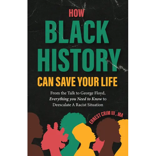 How Black History Can Save Your Life: From the Talk to George Floyd, Everything You Need to Know to Deescalate a Racist Situation (Teaching Black Hist - Paperback