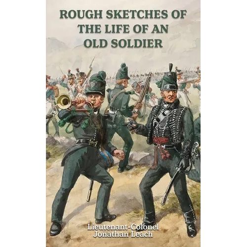 ROUGH SKETCHES OF THE LIFE OF AN OLD SOLDIER Lieutenant-Colonel Jonathan Leach - Paperback
