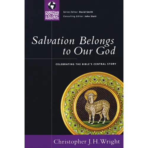Salvation Belongs to Our God: Celebrating the Bible's Central Story - Paperback