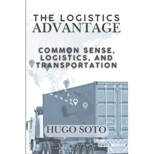 The Logistics Advantage: Common Sense, Logistics, & Transportation - Paperback