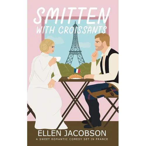 Smitten with Croissants: A Sweet Romantic Comedy Set in France - Paperback