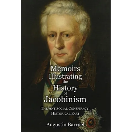 Memoirs Illustrating the History of Jacobinism - Part 4: The Antisocial Conspiracy; Historical Part - Hardcover