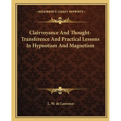Clairvoyance And Thought-Transference And Practical Lessons In Hypnotism And Magnetism - Paperback