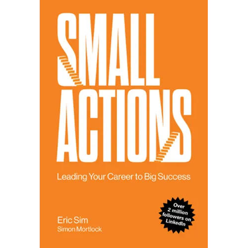 Small Actions: Leading Your Career to Big Success - Paperback