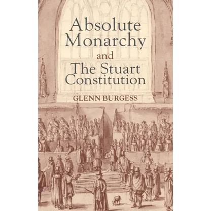 Absolute Monarchy and the Stuart Constitution - Paperback