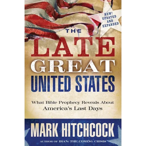 The Late Great United States: What Bible Prophecy Reveals about America's Last Days - Paperback