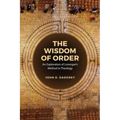 The Wisdom of Order: An Exploration of Lonergan's Method in Theology - Hardcover