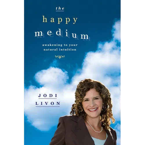The Happy Medium: Awakening To Your Natural Intuition - Paperback