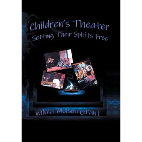 Children's Theater: Setting Their Spirits Free! - Hardcover