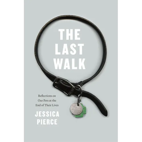 The Last Walk: Reflections on Our Pets at the End of Their Lives - Paperback