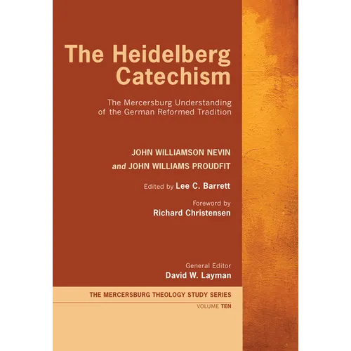 The Heidelberg Catechism: The Mercersburg Understanding of the German Reformed Tradition - Paperback