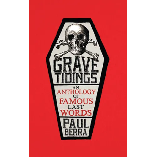 Grave Tidings: An Anthology of Famous Last Words - Paperback