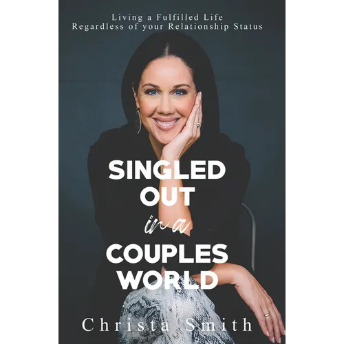 Singled Out in a Couples World: Living a Fulfilled Life Regardless of Your Relationship Status - Paperback