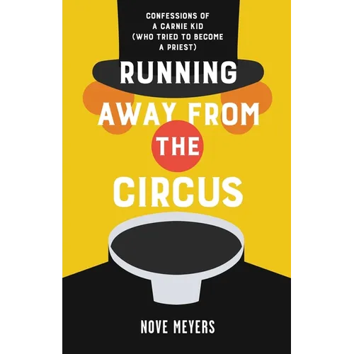 Running Away From the Circus: Confessions of a Carnie Kid (Who Tried to become a Priest) - Paperback