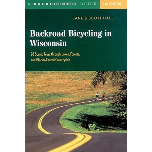Backroad Bicycling in Wisconsin: 28 Scenic Tours Through Lakes, Forests, and Glacier-Carved C28 Scenic Tours Through Lakes, Forests, and Glacier-Carve - Paperback