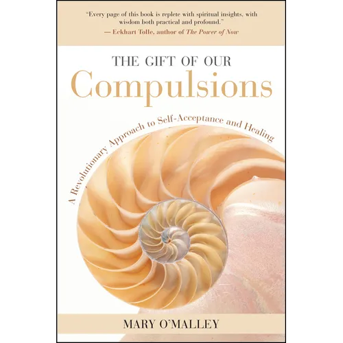 The Gift of Our Compulsions: A Revolutionary Approach to Self-Acceptance and Healing - Paperback