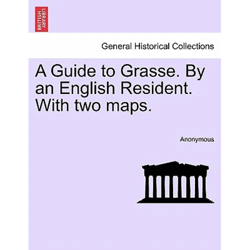 A Guide to Grasse. by an English Resident. with Two Maps. - Paperback