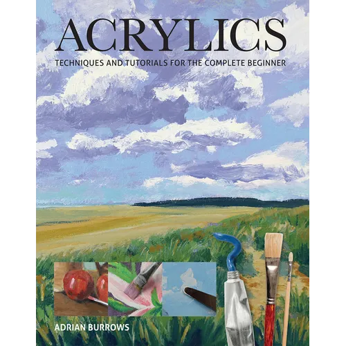 Acrylics: Techniques and Tutorials for the Complete Beginner - Paperback