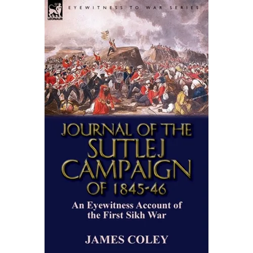 Journal of the Sutlej Campaign of 1845-6: An Eyewitness Account of the First Sikh War - Paperback