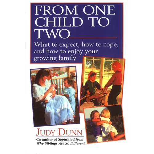 From One Child to Two: What to Expect, How to Cope, and How to Enjoy Your Growing Family - Paperback