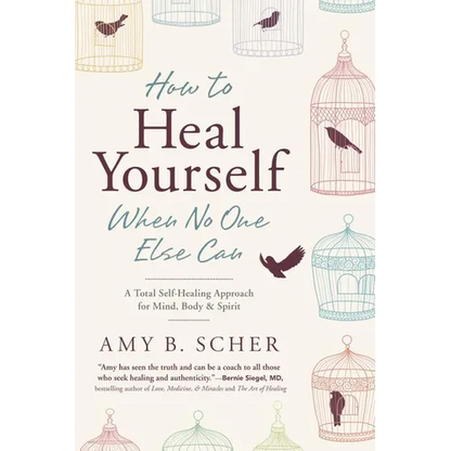 How to Heal Yourself When No One Else Can: A Total Self-Healing Approach for Mind, Body, and Spirit - Paperback