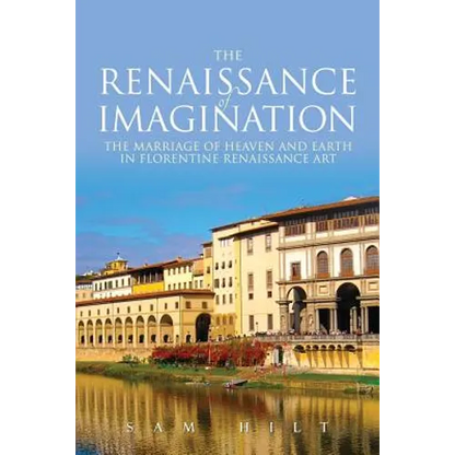 The Renaissance of Imagination: The Marriage of Heaven and Earth in Florentine Renaissance Art - Paperback