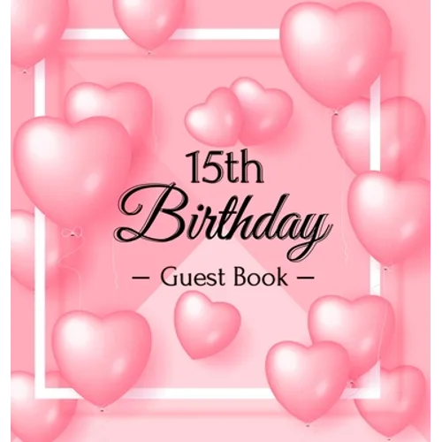 15th Birthday Guest Book: A Sweet Pink Balloon Hearts Keepsake for Her 15th Birthday or Quinceañera - Square Hardcover Guest Sign-In Book with Pages f - Hardcover