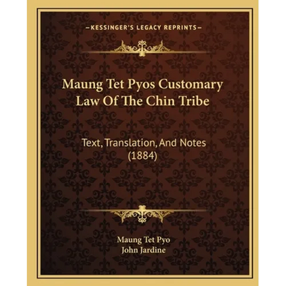 Maung Tet Pyos Customary Law Of The Chin Tribe: Text, Translation, And Notes (1884) - Paperback