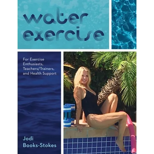 Water Exercise: For Exercise Enthusiasts, Teachers/Trainers, and Health Support - Paperback