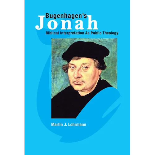 Bugenhagen's Jonah: Biblical Interpretation As Public Theology - Paperback