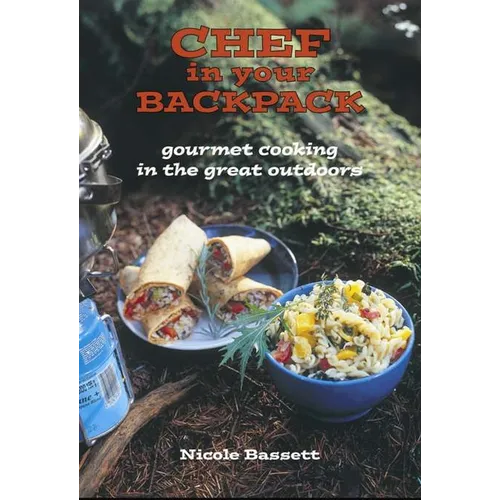 Chef in Your Backpack: Gourmet Cooking in the Great Outdoors - Paperback