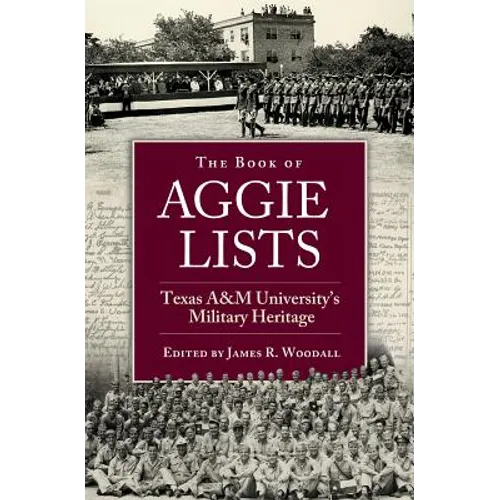 The Book of Aggie Lists: Texas A&m University's Military Heritage Volume 130 - Hardcover