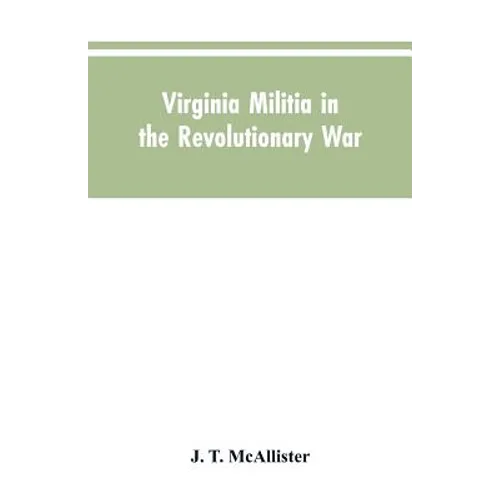 Virginia Militia in the Revolutionary War: McAllister's Data - Paperback